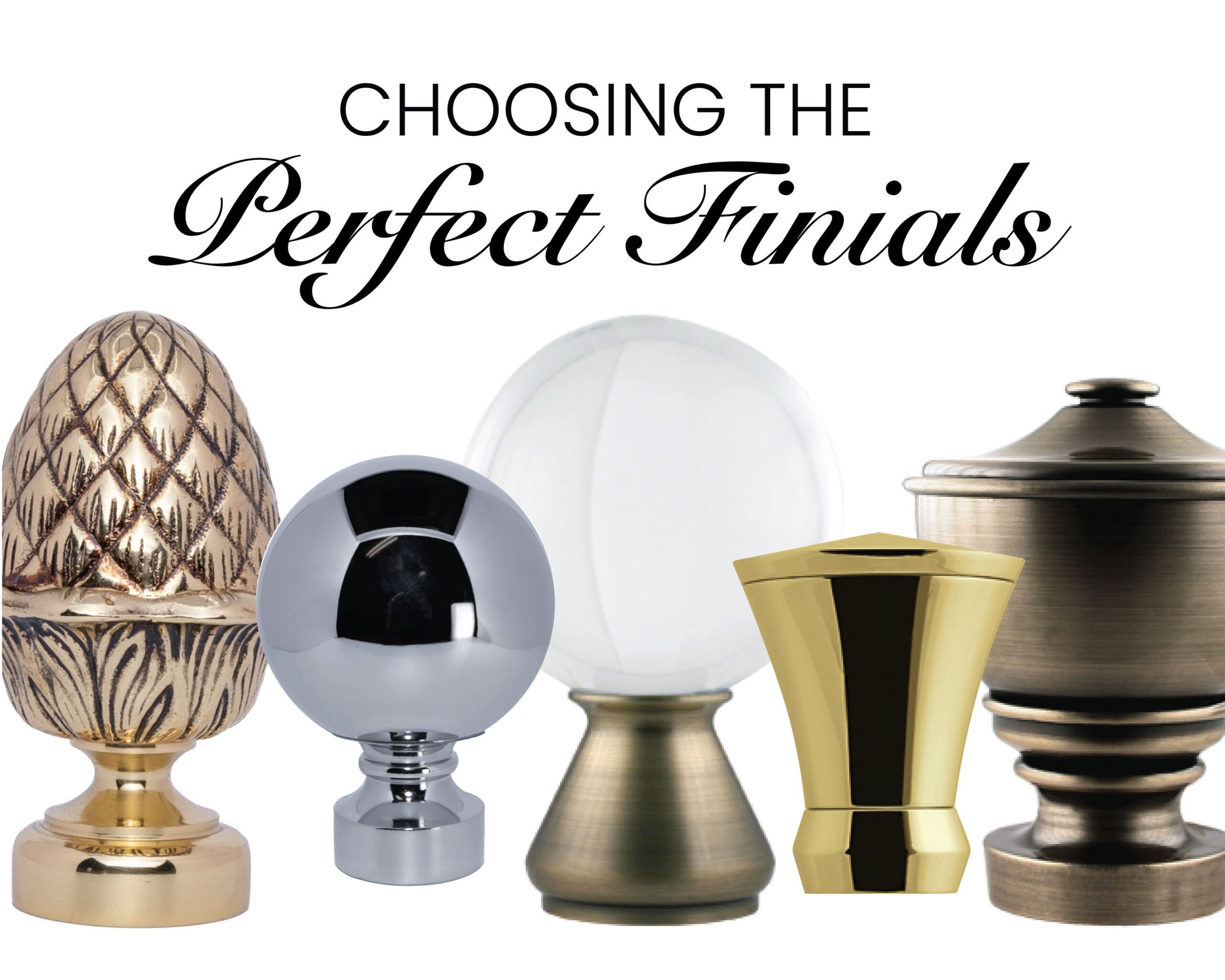 Various finials from Vesta lined up on white background with the title "Choosing the Perfect Finials" above it.